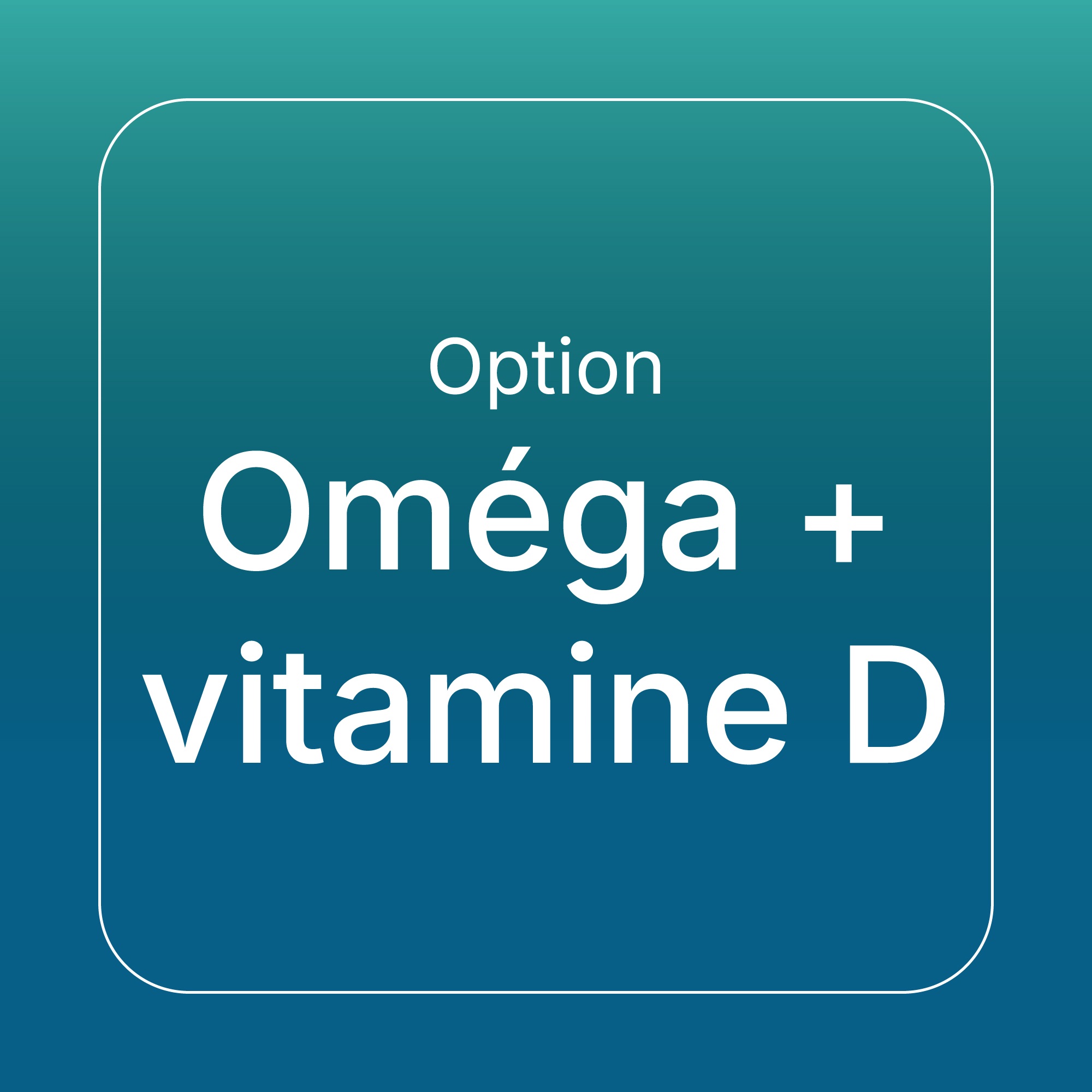 Option oméga et vitamine D