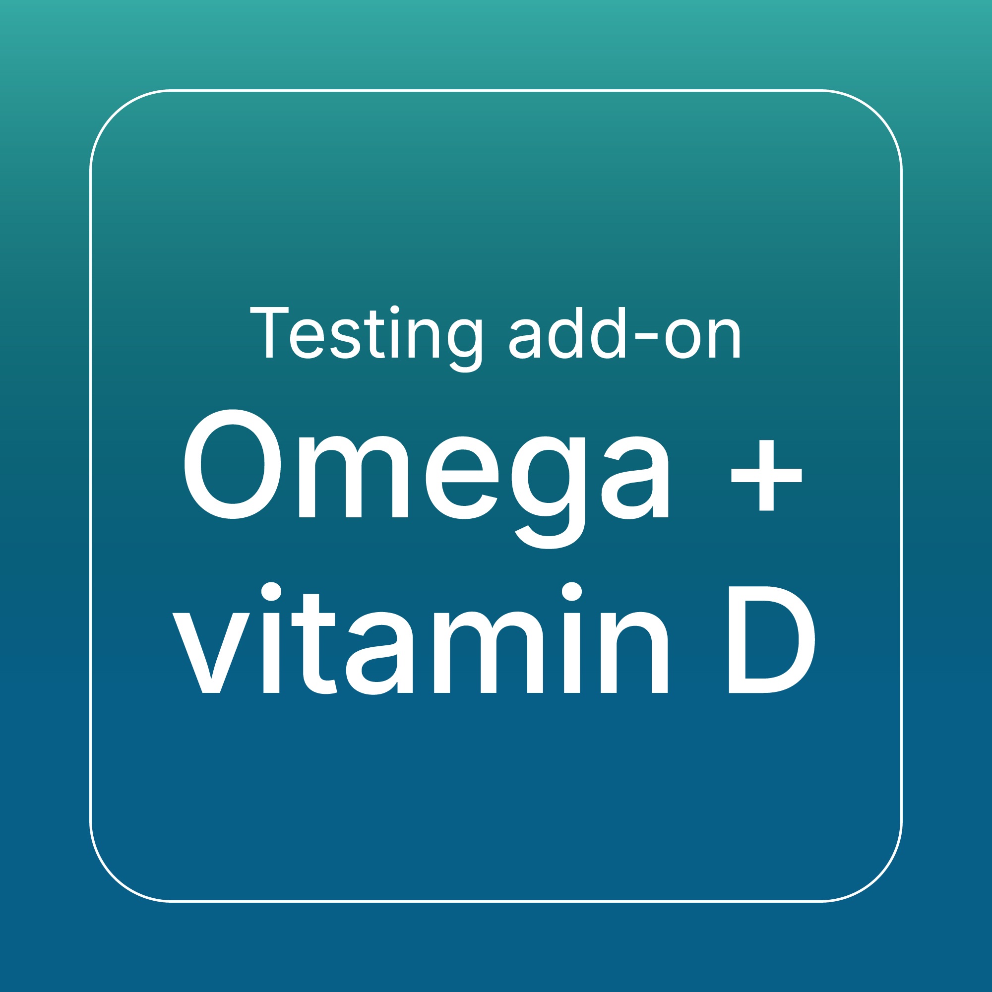 Add-on omega and vitamin D